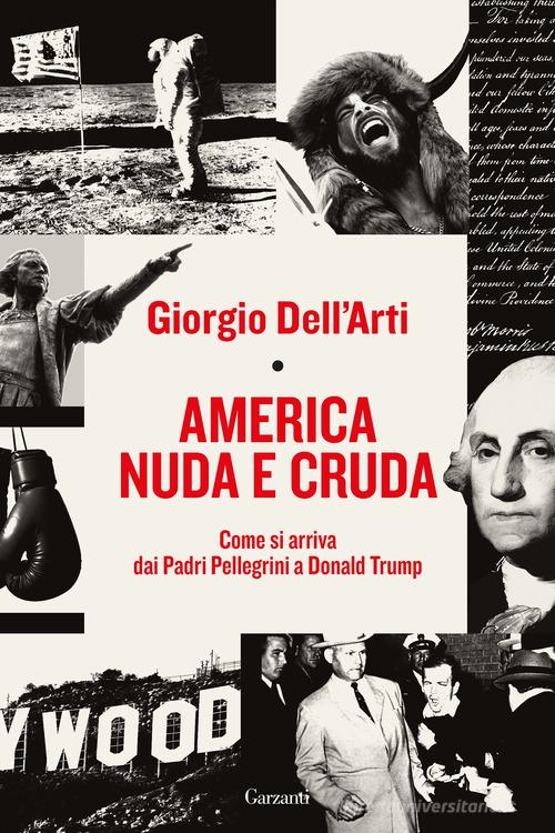 America nuda e cruda. Come si arriva dai Padri Pellegrini a Donald Trump
