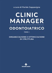 Clinic manager odontoiatrico - Organizzazione e ottimizzazione di struttura ( Tomo 2 )