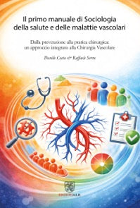 Il primo manuale di Sociologia della salute e delle malattie vascolari - Dalla prevenzione alla pratica chirurgica: un approccio integrato alla Chirurgia Vascolare.